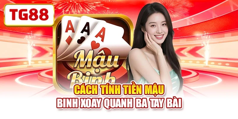 Cách tính tiền Mậu Binh xoay quanh ba tay bài 