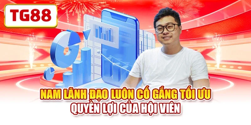 Nam lãnh đạo luôn cố gắng tối ưu quyền lợi của hội viên