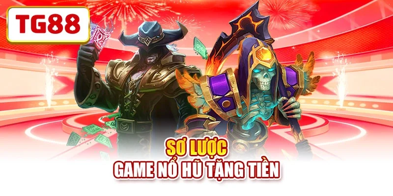 Sơ lược game nổ hũ tặng tiền