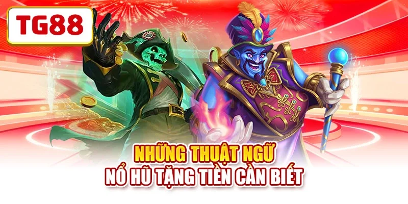 Những thuật ngữ nổ hũ tặng tiền cần biết