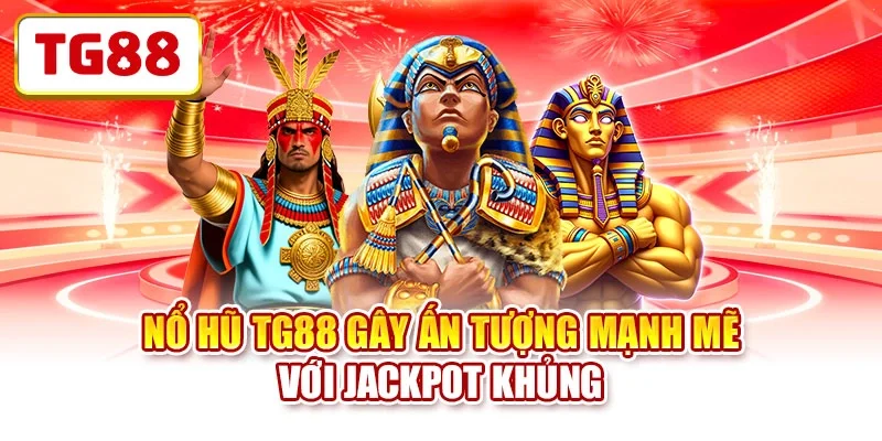 Nổ hũ TG88 gây ấn tượng mạnh mẽ với jackpot khủng Nổ hũ TG88 gây ấn tượng mạnh mẽ với jackpot khủng