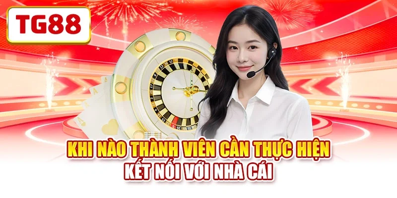 Khi nào thành viên cần thực hiện kết nối với nhà cái