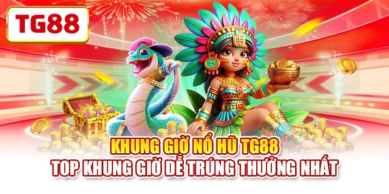 Khung Giờ Nổ Hũ