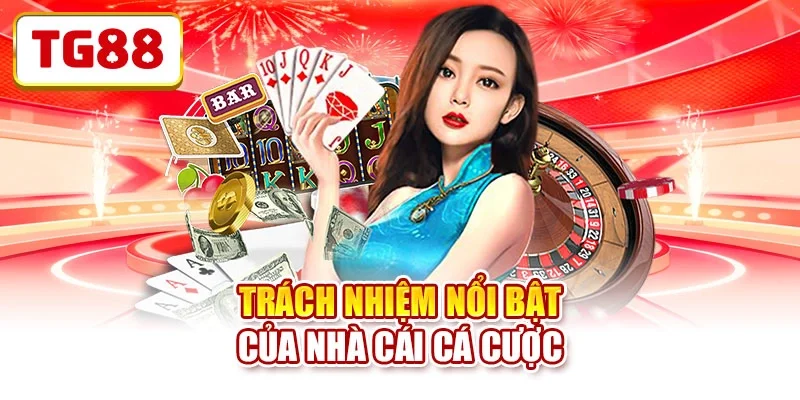 Trách nhiệm nổi bật của nhà cái cá cược