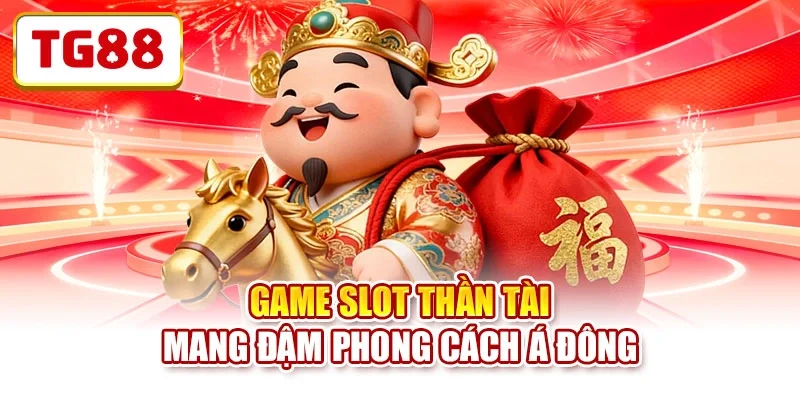 Game slot thần tài mang đậm phong cách Á Đông Game slot thần tài mang đậm phong cách Á Đông