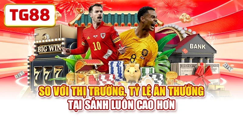 So với thị trường, tỷ lệ ăn thưởng tại sảnh luôn cao hơn